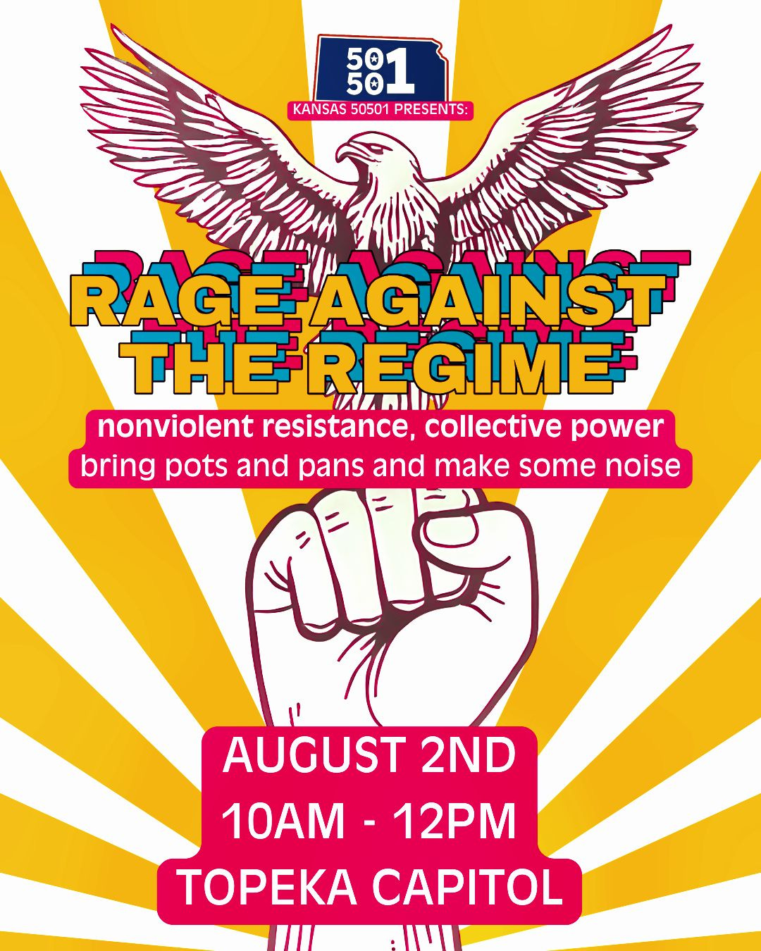 May be an image of text that says '50 50 1 1 KANSAS KANSAS50501PRESENTS: 50501 PRESENTS: RAGEAGAINST THEREGIME THE nonviolent resistance, collective power bring pots and pans and make some noise ហ AUGUST 2ND 10AM- 10AM-12PM 12PM TOPEKA CAPITOL'