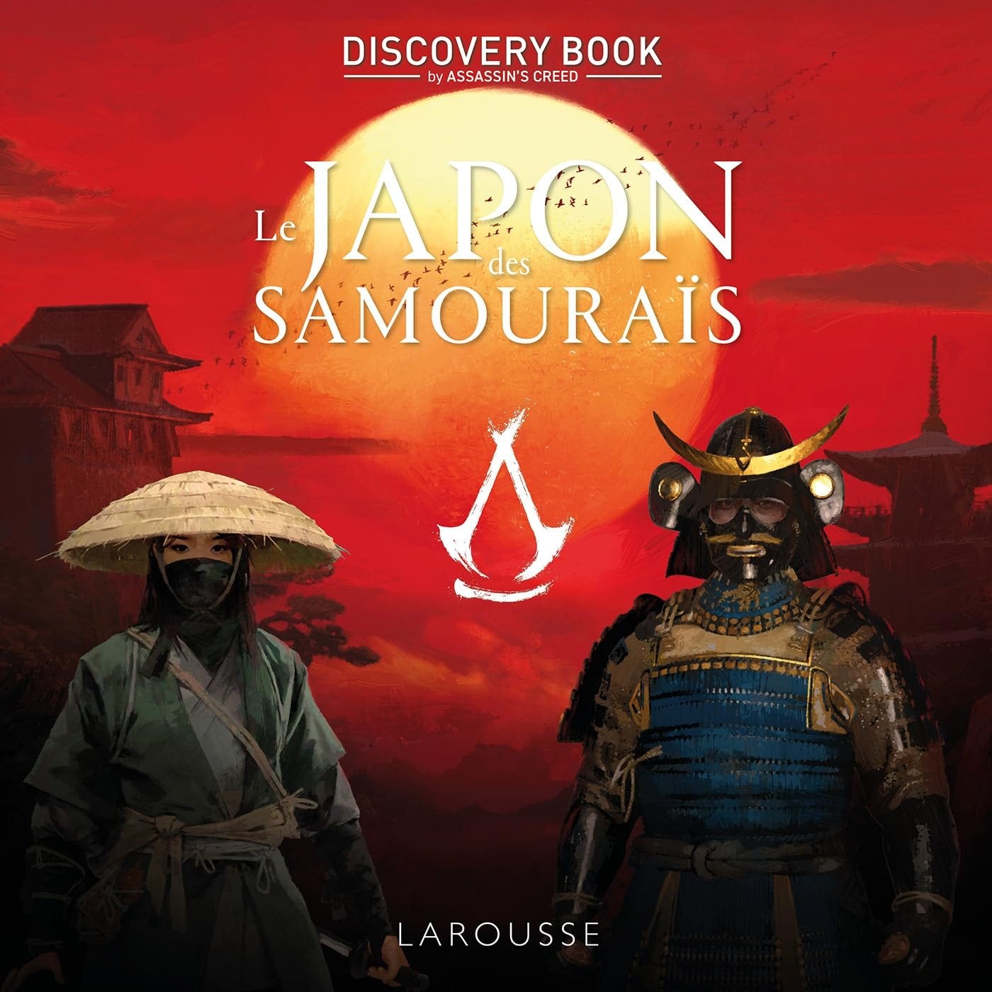 Cover of Assassin's Creed Discovery Book: Le Japon des Samouraïs published by Larousse. The image features a dramatic red and orange sunset with a large sun in the background, flanked by a ninja in a straw hat and mask on the left and an armored samurai on the right, with the Assassin’s Creed logo centered between them.
