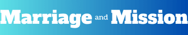 Marriage and Mission Blog