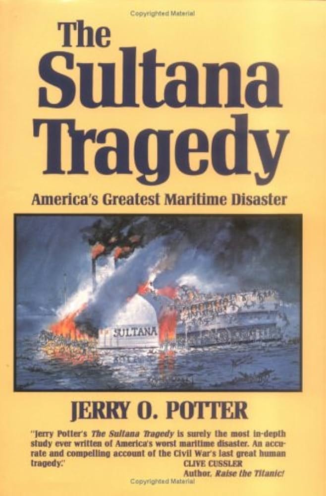 The Sultana Tragedy: America's Greatest Maritime Disaster: Potter, Jerry:  9780882898612: Amazon.com: Books