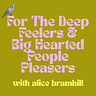 For The Deep Feelers & Big Hearted People Pleasers