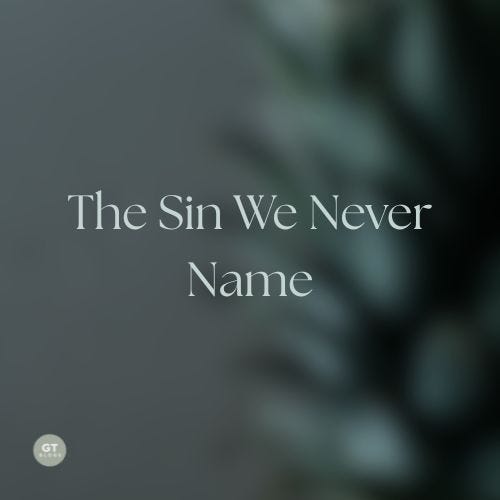 The Sin We Never Name a blog by Gary Thomas