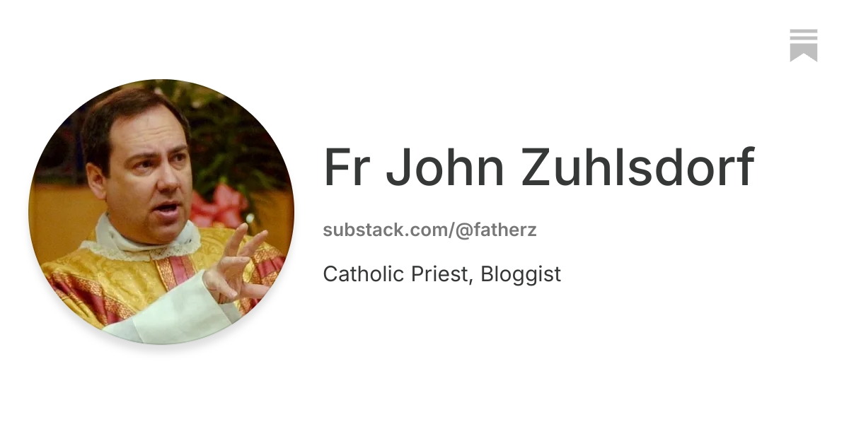Fr John Zuhlsdorf | Substack