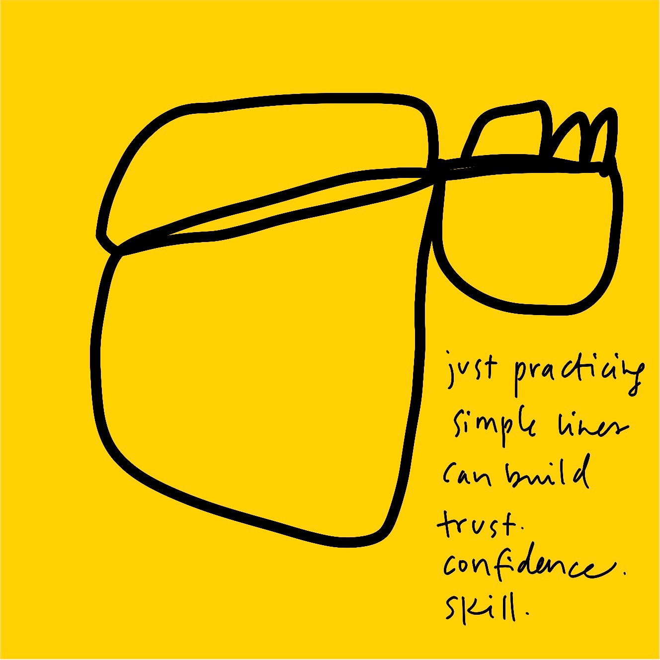 yellow square with one black scribble and the words 'just practicing simple lines can build trust. confidence. skill.