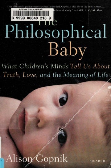 The philosophical baby : what children's minds tell us about truth, love,  and the meaning of life : Gopnik, Alison : Free Download, Borrow, and  Streaming : Internet Archive
