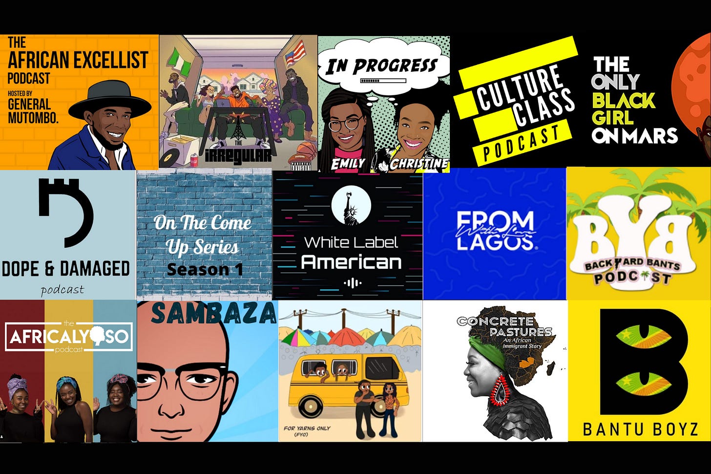 African Excellent Podcast, The Irregular, In Progress with Emily and Christine, Culture Class Podcast, The Only Black Girl on Mars, Dope and Damaged Podcast, On The Come Up, White Label America, From Lagos With Love, Back Yard Bants, Africalypso, Sambaza, For Yarns Only, Concrete Pastures and Bantu Boys. 