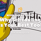 Why Scheduling Is Your Best Tool 🌊 Work Flows Series