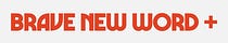 BRAVE NEW WORD
