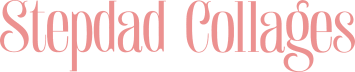 Stepdad Collages