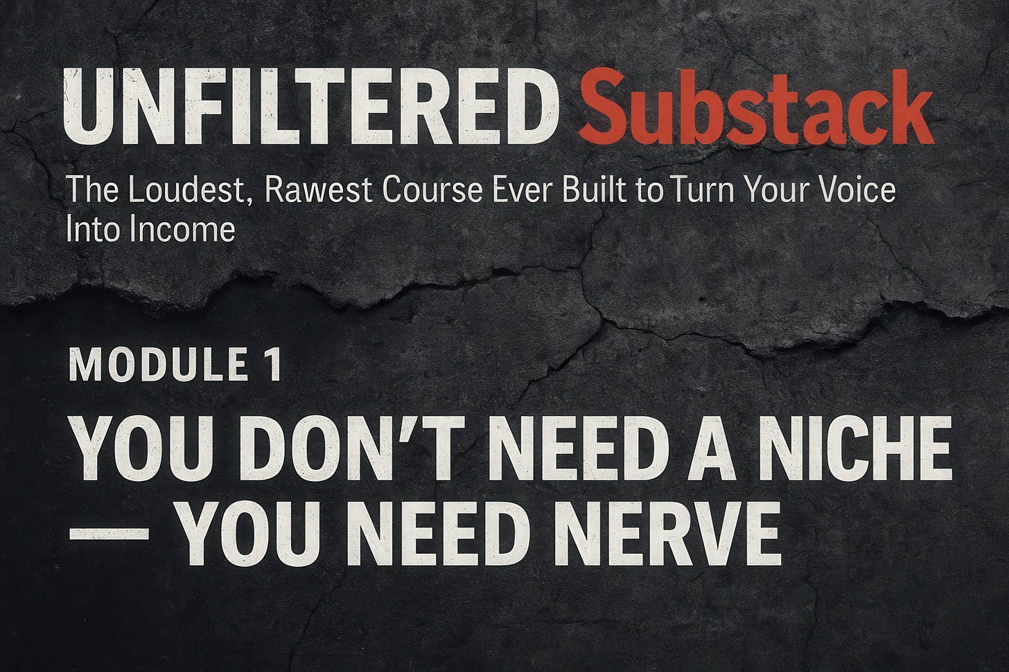 UNFILTERED Substack - The Loudest, Rawest Course Ever Built to Turn Your Voice Into Income, Module 1 - YOU DON’T NEED A NICHE - YOU NEED NERVE, by Zoran Rogic