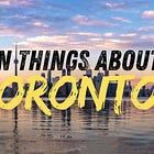10 Things to Know Before Moving to Toronto in 2025: The Newcomers Guide