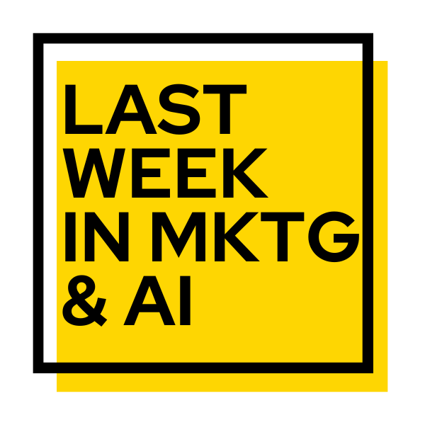 Last Week in MKTG&AI