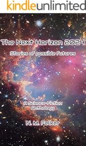 The Next Horizon 2024: Over 100 short stories of possible futures (Nebulas & Nanobots) The Next Horizon 2024: Over 100 short stories of possible futures (Nebulas & Nanobots)