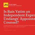 Is Rais Yatim an Independent Expert or the Undangs’ Appointed Counsel?