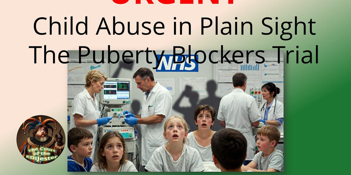 URGENT - Child Abuse in Plain Sight - The Puberty Blockers Trial