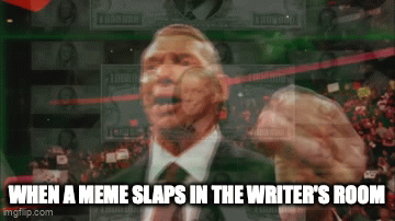 Vince McMahon being blown backward in his seat, captioned "When a meme slaps in the writer's room."