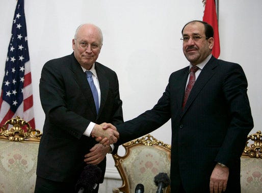 Vice President Dick Cheney shakes hands with Iraqi Prime Minister Nouri al-Maliki following their meeting Monday, March 17, 2008 at the Prime Minister's residence in Baghdad. "I found the Vice President a man who understands very well and is very keen about Iraq's success," said Prime Minister Maliki, adding, "I believe these visits really cement and support the relationship between the two countries, the success that we achieve in Iraq against terrorism, and in the war against terrorism." White House photo by David Bohrer Vice President Dick Cheney shakes hands with Iraqi Prime Minister Nouri al-Maliki following their meeting Monday, March 17, 2008 at the Prime Minister's residence in Baghdad. "I found the Vice President a man who understands very well and is very keen about Iraq's success," said Prime Minister Maliki, adding, "I believe these visits really cement and support the relationship between the two countries, the success that we achieve in Iraq against terrorism, and in the war against terrorism." White House photo by David Bohrer
