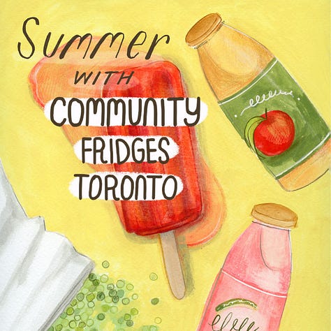 1: Summer with Community Fridges Toronto; 2: This summer keep our neighbours nourished and hydrated. Consider donating: yogurt and string cheese, juicy vegetables like tomatoes, cucumbers, lettuce & celery, drinks like juice, kombucha, sports drinks, coconut water, iced tea, or water; 3: Consider donating fresh and frozen fruit like melon, berries, apples & grapes, green, grain, or pasta salads, sandwiches & wraps, popsicles, ice cream, and yogurt bars 