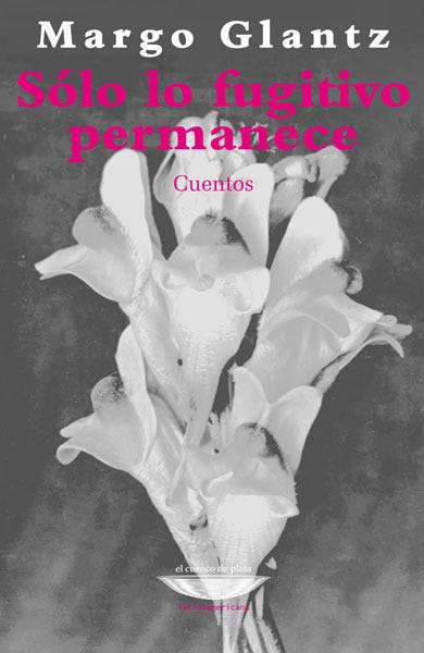 Sólo lo fugitivo permanece, Margo Glantz