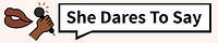 She Dares To Say