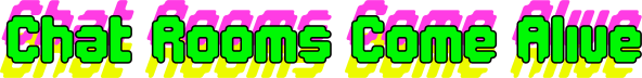 Chat Rooms Come Alive