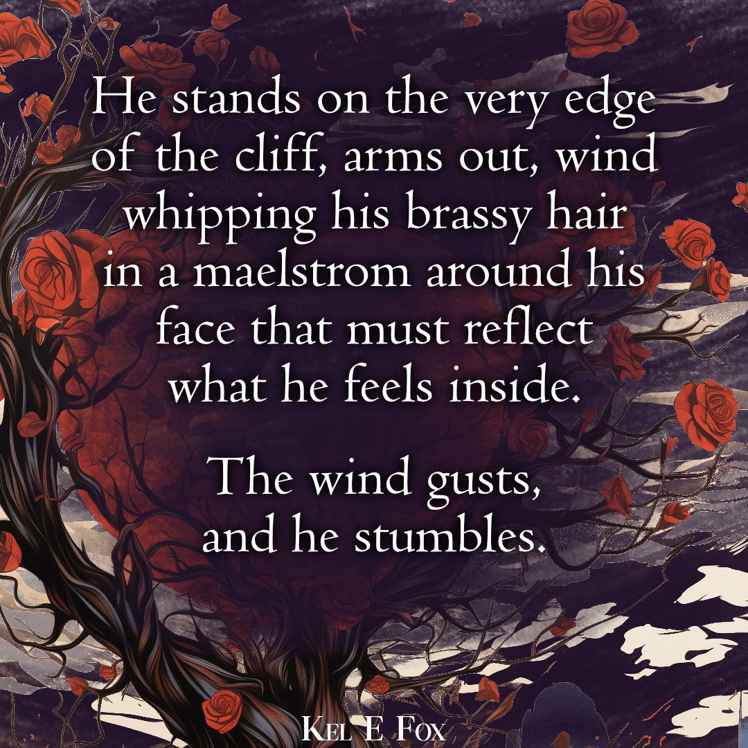 Art background with text overlay: He stands on the very edge of the cliff, arms out, wind whipping his brassy hair in a maelstrom around his face that must reflect what he feels inside. The wind gusts, and he stumbles.