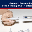 OZEMPIC PERSONALITY: Ozempic is a Gene-Bending Drug; It Alters Users’ Personalities
