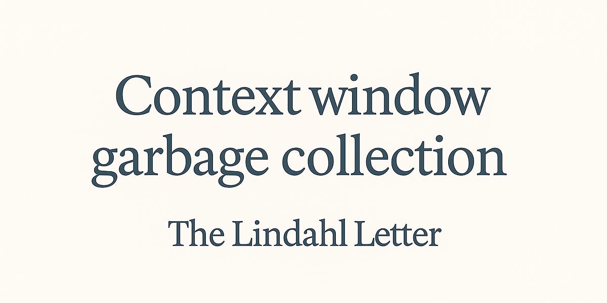 記事全文: Context window garbage collection - by Dr. Nels Lindahl