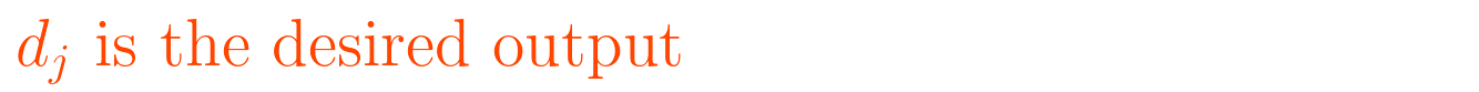 \displaystyle d_{j} \text{ is the desired output}