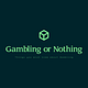 Gambling or Nothing