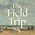 The Field Trip