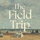 The Field Trip
