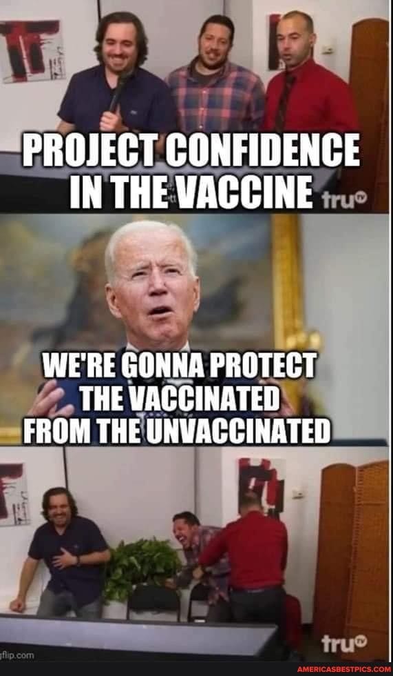 PROJECT CONFIDENCE IN THE WERE GONNA PROTECT THE VACCINATED\ =FROM THE  UNVACCINATED - America&#39;s best pics and videos