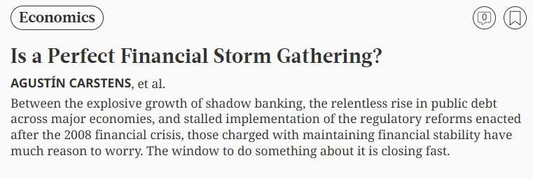 May be an image of text that says 'Economics Is a Perfect Financial Storm Gathering? AGUSTÍN CARSTENS, et al. Between the explosive growth of shadow banking, the relentless rise in public debt across major economies, and stalled implementation of the regulatory reforms enacted after the 2008 financial crisis, those charged with maintaining financial stability have much reason to worry. The window to do something about it is closing fast.'