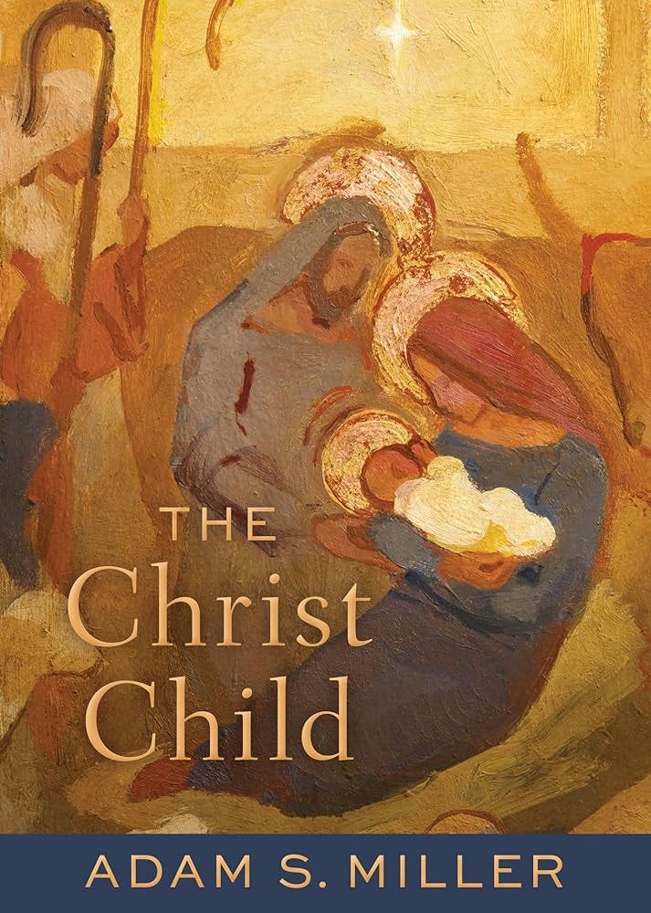 The Christ Child: Adam S. Miller: 9781639933389: Amazon.com: Books The Christ Child: Adam S. Miller: 9781639933389: Amazon.com: Books
