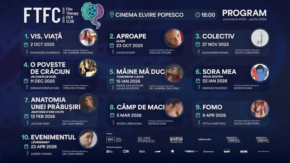 Ar putea fi o imagine cu text care spune „Therapy FILM CLUB FTFC CINEMA ELVIRE POPESCO VIS, VIAȚĂ 20T 2025 18:00 RUXANDRAGUBERNAT GUBERNAT APROAPE CLOSE DR. GABRIEL DIACONU PROGRAM octombrie2025 aprilie 2026 2025 LUKASDHONT o POVESTE DE CRACIUN CONTE NOỄL 1DEC2025 2025 STELUTA STELUTASTOIAN COLECTIV 27 NOV 2025 ALEXANDERNANAU ILVIACIUBOTARU STELUȚASTOIAN MÂINE MĂ DUC TOMORROWILEAVE IAN 2026 7. ANATOMIA UNEI PRĂBUŞIRI ANATOMIE D'UNE CHUTE FEB 2026 SORA MEA MOJA SIOSTRA IAN 2026 DIACONU JUSTINE TRIET MARIUSZRUSIŃSKI 8. CÂMP DE MACI MONICADAN IOANMIREA MAR EUGENJEBELEANU EUGEN 10. EVENIMENTUL L'ÉVÉNEMENT 23 2026 9. FOMO APR 2026 MONICADAN ATTILAHARTUNG SPOPESCO ILVIACIUBOTARU 2图国 大樹 国妙 sthikaneder ን CINEMES HONTEAE HAPP MOVE Kel--” Ar putea fi o imagine cu text care spune „Therapy FILM CLUB FTFC CINEMA ELVIRE POPESCO VIS, VIAȚĂ 20T 2025 18:00 RUXANDRAGUBERNAT GUBERNAT APROAPE CLOSE DR. GABRIEL DIACONU PROGRAM octombrie2025 aprilie 2026 2025 LUKASDHONT o POVESTE DE CRACIUN CONTE NOỄL 1DEC2025 2025 STELUTA STELUTASTOIAN COLECTIV 27 NOV 2025 ALEXANDERNANAU ILVIACIUBOTARU STELUȚASTOIAN MÂINE MĂ DUC TOMORROWILEAVE IAN 2026 7. ANATOMIA UNEI PRĂBUŞIRI ANATOMIE D'UNE CHUTE FEB 2026 SORA MEA MOJA SIOSTRA IAN 2026 DIACONU JUSTINE TRIET MARIUSZRUSIŃSKI 8. CÂMP DE MACI MONICADAN IOANMIREA MAR EUGENJEBELEANU EUGEN 10. EVENIMENTUL L'ÉVÉNEMENT 23 2026 9. FOMO APR 2026 MONICADAN ATTILAHARTUNG SPOPESCO ILVIACIUBOTARU 2图国 大樹 国妙 sthikaneder ን CINEMES HONTEAE HAPP MOVE Kel--”