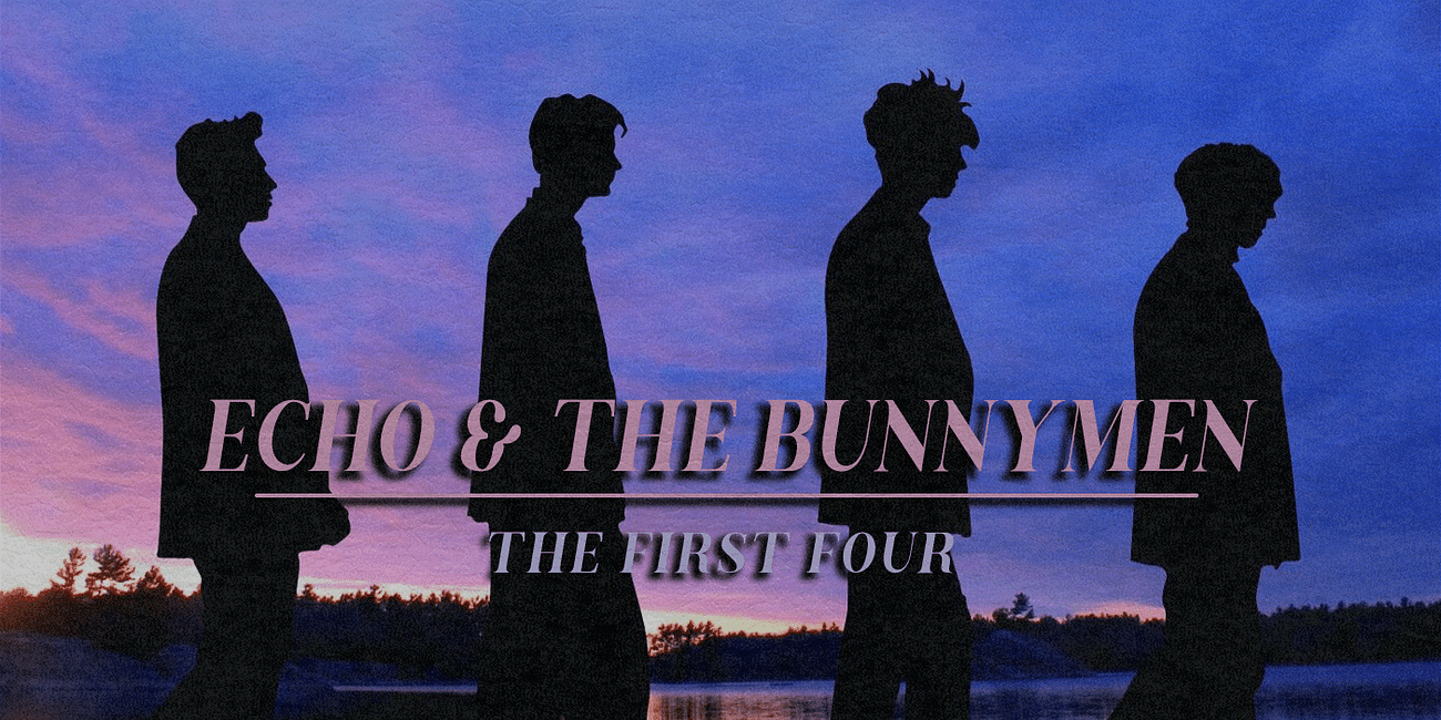 Echo & The Bunnymen: The First Four