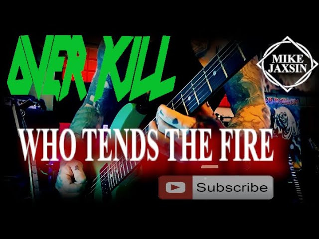 Overkill - Who Tends The Fire (Guitar Cover)