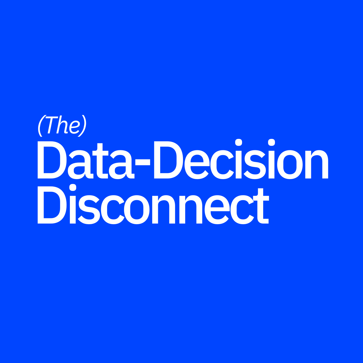 (The) Data-Decision Disconnect