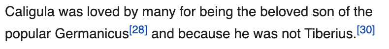 Caligula was loved by many for being the beloved son of the popular Germanicus [28] and because he was not Tiberius [29].