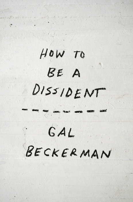 How to Be a Dissident by Gal Beckerman How to Be a Dissident by Gal Beckerman