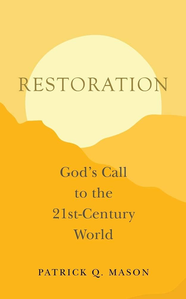 Restoration: God's Call to the 21st-Century World: Patrick Q Mason:  9781953677044: Amazon.com: Books