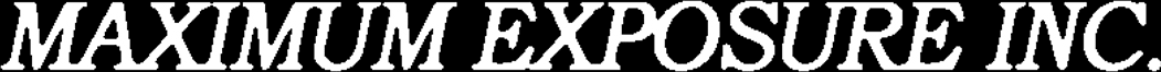 MAXIMUM EXPOSURE INC.