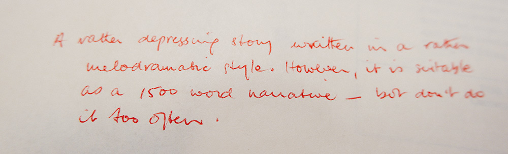 Handwritten note says: I was shocked, delighted and humbled. A rather depressing story written in a rather melodramatic style. However, it is suitable as a 1500 word narrative. But don’t do it too often.