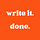 Write It. Done.