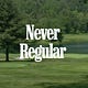 Never Regular