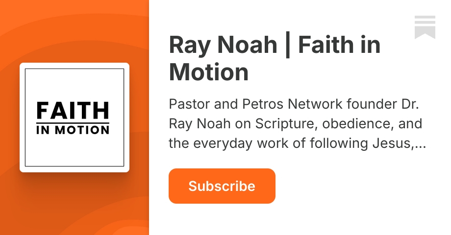 Ray Noah | Faith in Motion | Substack