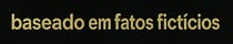 baseado em fatos fictícios
