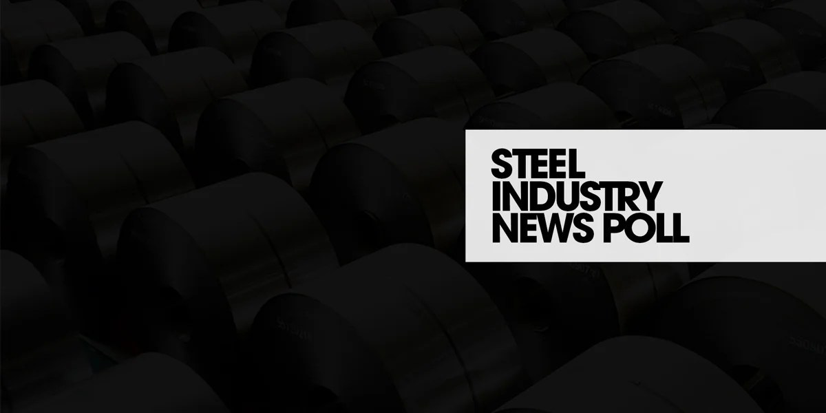 Steel Industry News Poll Steel Industry News Poll
