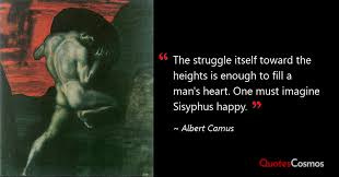 The struggle itself toward the heights…” Albert Camus Quote